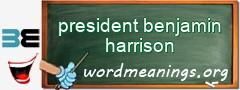 WordMeaning blackboard for president benjamin harrison